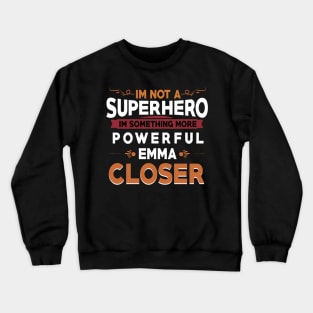 i'm not a superhero , i'm something more powerful , emma a closer / salesman gift idea / seller motivational quote design Crewneck Sweatshirt